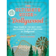 Unofficial Dollywood: The Ultimate Guide to Dollywood : Your Guide to the Best Rides, Restaurants, and Attractions at Dollywood (Paperback)